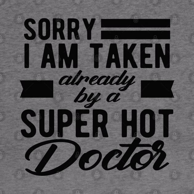 Doctor Wife - Sorry I am taken already by super hot doctor by KC Happy Shop